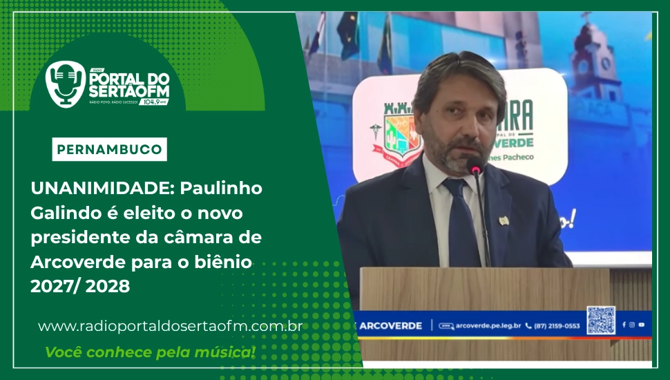 *PAULINHO GALINDO É ELEITO POR UNANIMIDADE NOVO PRESIDENTE DA CÂMARA MUNICIPAL DE ARCOVERDE PARA O BIÊNIO 2027-2028*