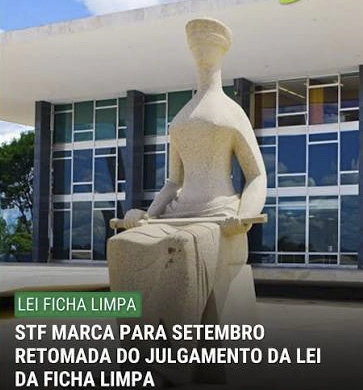 LEI DA FICHA LIMPA: STF pode mudar cenário das eleições no Distrito Federal