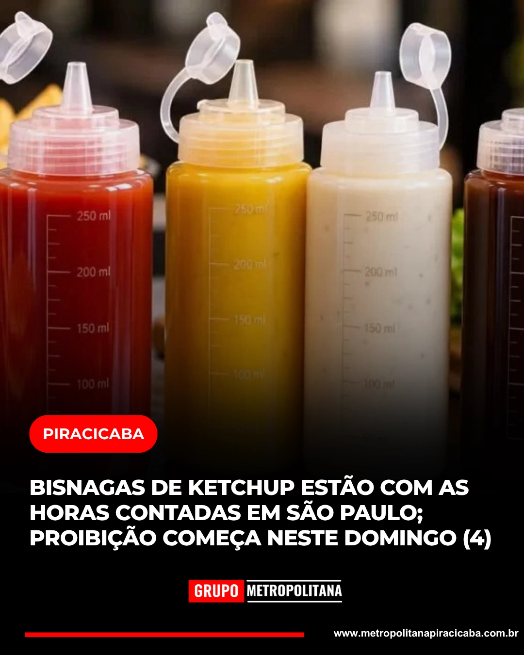 BISNAGAS DE KETCHUP ESTÃO COM AS HORAS CONTADAS EM SÃO PAULO; PROIBIÇÃO COMEÇA NESTE DOMINGO (4)